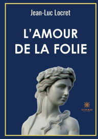 Title: L'amour de la folie, Author: Locret Jean-Luc