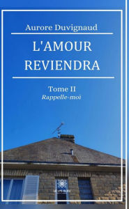 Title: L'amour reviendra - Tome 2: Rappelle-moi, Author: Aurore Duvignaud