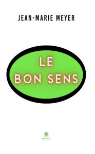 Title: Le bon sens, Author: Jean-Marie Meyer