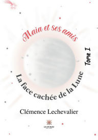 Title: Maïa et ses amis: Tome I:La face cachée de la Lune, Author: Clémence Lechevalier