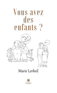 Title: Vous avez des enfants ?, Author: Marie Lerbeil