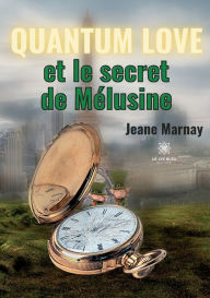 Title: Quantum Love: et le secret de Mélusine, Author: Jeane Marnay