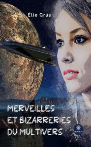 Title: Merveilles et bizarreries du Multivers, Author: Élie Grau