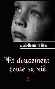Title: Et doucement coule sa vie, Author: Anaïs-Henriette Gaby