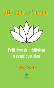 Title: 365 jours d'amour: Petit livre de méditation à usage quotidien, Author: Carole Yoccoz