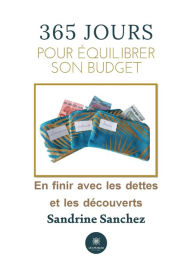 Title: 365 jours pour équilibrer son budget: En finir avec les dettes et les découverts, Author: Sanchez Sandrine