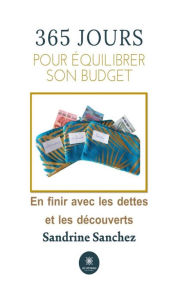 Title: 365 jourspour équilibrer son budget: En finir avec les dettes et les découverts, Author: Sandrine Sanchez