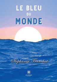 Title: Le bleu du monde, Author: Stéphania Tranchot