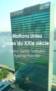 Title: Nations Unies vues du XXIe siècle, Author: Patrick Santos Sarbruken Kasongo Kalombo