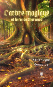 Title: L'arbre magique et le roi de Sherwood, Author: Marie-Lyne Gouacide