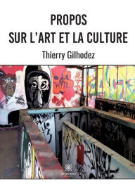 Title: Propos sur l'art et la culture, Author: Thierry Gilhodez