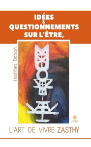 Title: Idées & questionnements sur l'Être, l'art de vivre Zasthy, Author: Hadrien Boban