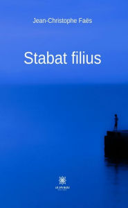 Title: Stabat filius, Author: Jean-Christophe Faës