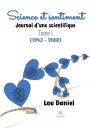 Science et sentiment: Journal d'une scientifique : Tome I (1943 - 1988)