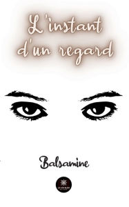 Title: L'instant d'un regard, Author: Balsamine