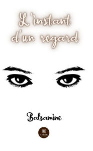 Title: L'instant d'un regard, Author: Balsamine