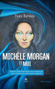 Title: Michèle Morgan et moi, Author: Yves Balmès