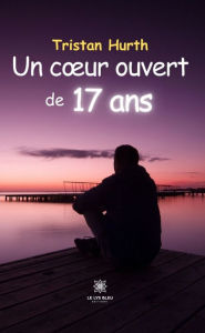 Title: Un cour ouvert de 17 ans, Author: Tristan Hurth