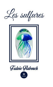 Title: Les sulfures, Author: Fadoie Habouch