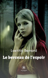 Title: Le berceau de l'espoir, Author: Laetitia Bernard