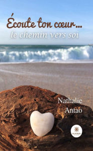 Title: Écoute ton cour.: Le chemin vers soi, Author: Nathalie Antao