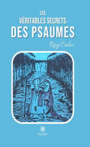 Title: Les véritables secrets des psaumes, Author: Ray Caloc