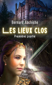 Title: Les lieux clos - Première partie, Author: Bernard Abchiche