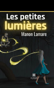 Title: Les petites lumières, Author: Manon Lamare