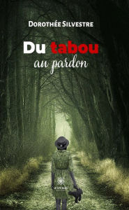 Title: Du tabou au pardon, Author: Dorothée Silvestre