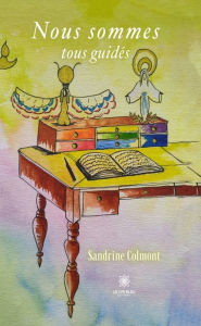 Title: Nous sommes tous guidés, Author: Sandrine Colmont