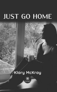 Title: Just go home, Author: Klary McKray