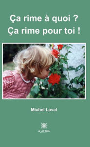 Title: Ça rime à quoi ? Ça rime pour toi !, Author: Michel Laval