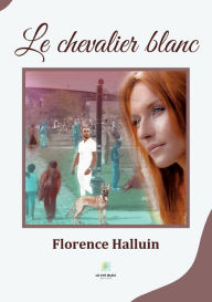 Title: Le chevalier blanc, Author: Halluin Florence