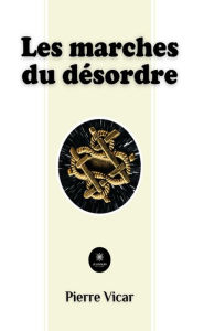 Title: Les marches du désordre, Author: Pierre Vicar