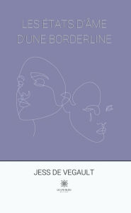 Title: Les états d'âme d'une borderline, Author: Jess de Vegault