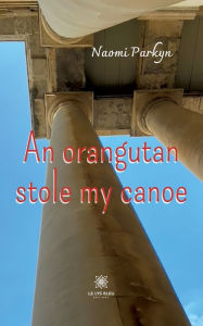 Title: An orangutan stole my canoe, Author: Parkyn Naomi