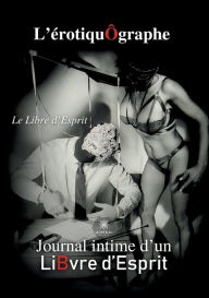 Title: L'érotiquÔgraphe: Journal intime d'un LiBvre d'Esprit, Author: Le Libre d'Esprit