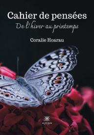 Title: Cahier de pensées: De l'hiver au printemps, Author: Coralie Hoarau