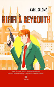 Title: Rififi à Beyrouth, Author: Avril Salomé