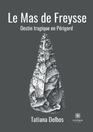 Title: Le Mas de Freysse, Author: Tatiana Delbos