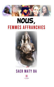 Title: Nous, femmes affranchies, Author: Saer Maty Ba