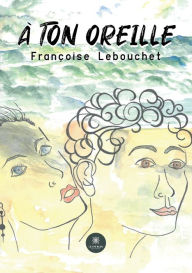 Title: À ton oreille, Author: Françoise Lebouchet