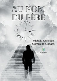 Title: Au nom du père, Author: Michèle-Christale Gomila de Gopass