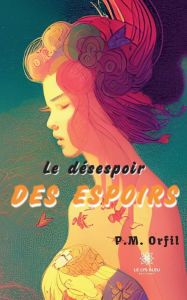 Title: Le désespoir des espoirs, Author: P.M. Orfil