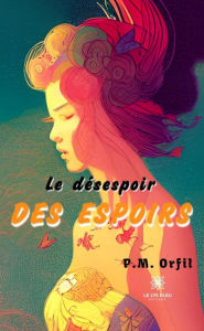 Title: Le désespoir des espoirs, Author: P.M. Orfil