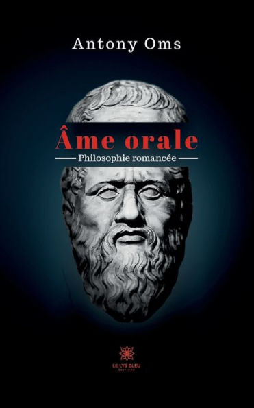 Âme orale: Philosophie romancée