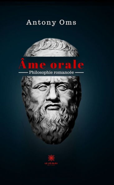 Âme orale: Philosophie romancée