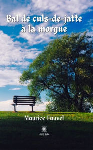 Title: Bal de culs-de-jatte à la morgue, Author: Maurice Fauvel