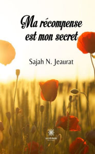 Title: Ma récompense est mon secret, Author: Sajah N. Jeaurat