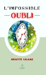 Title: L'impossible oubli, Author: Brigitte Calame